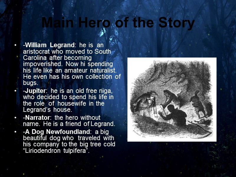 Main Hero of the Story  -William Legrand: he is  an aristocrat who